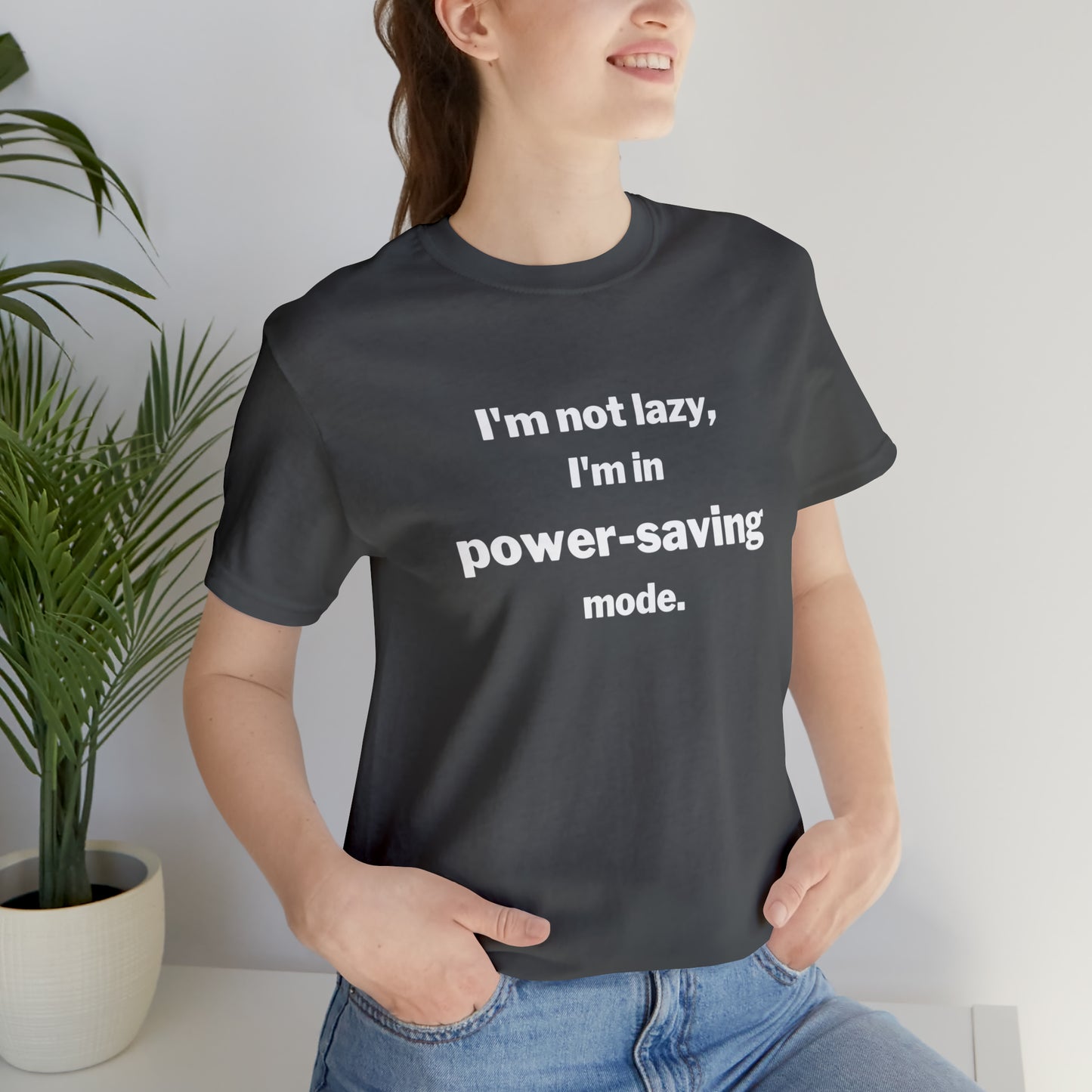 I'm Not Lazy - I'm In Power Saving Mode - T-Shirt