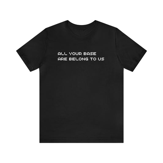 All Your Base Are Belong To Us - retro gamer T shirt