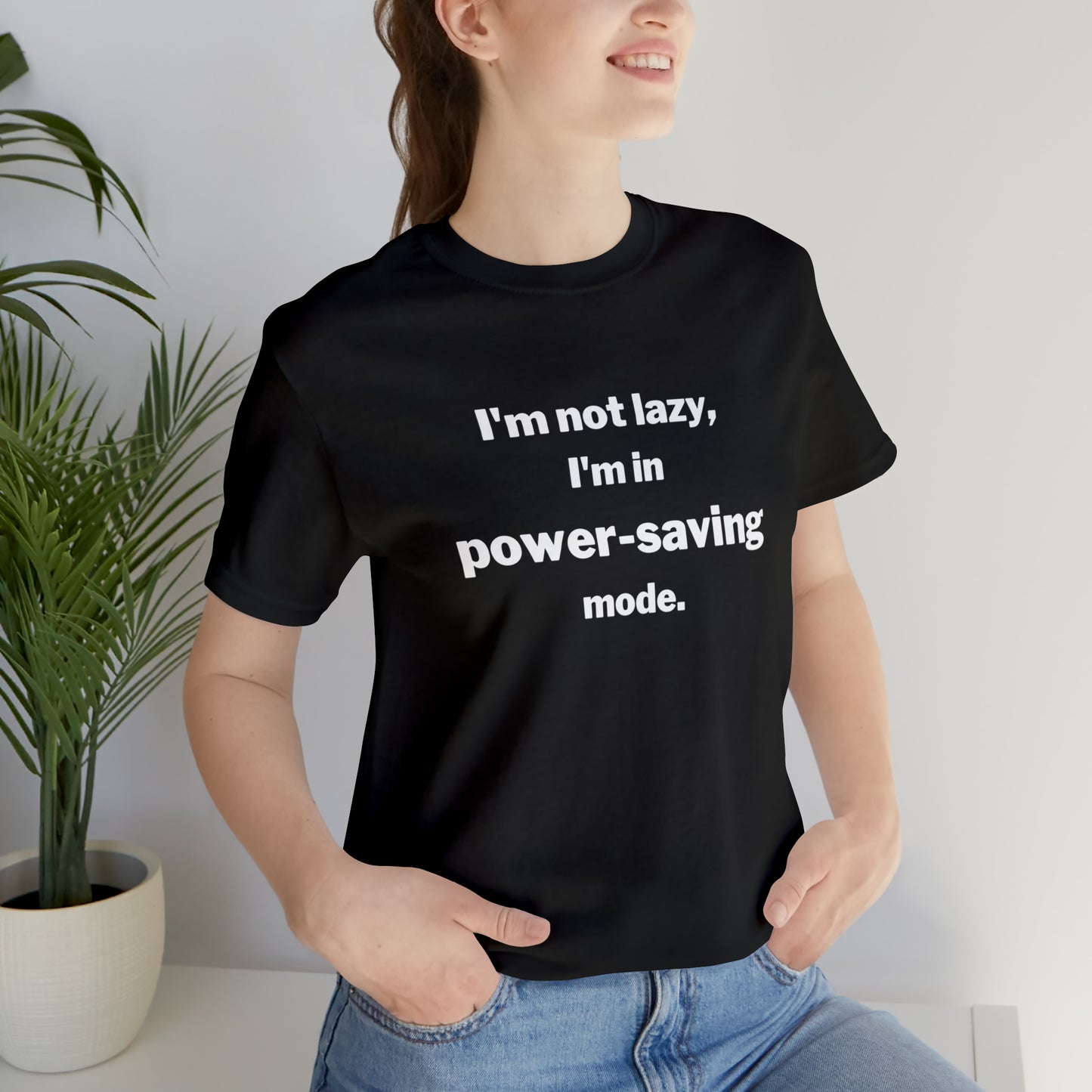 I'm Not Lazy - I'm In Power Saving Mode - T-Shirt